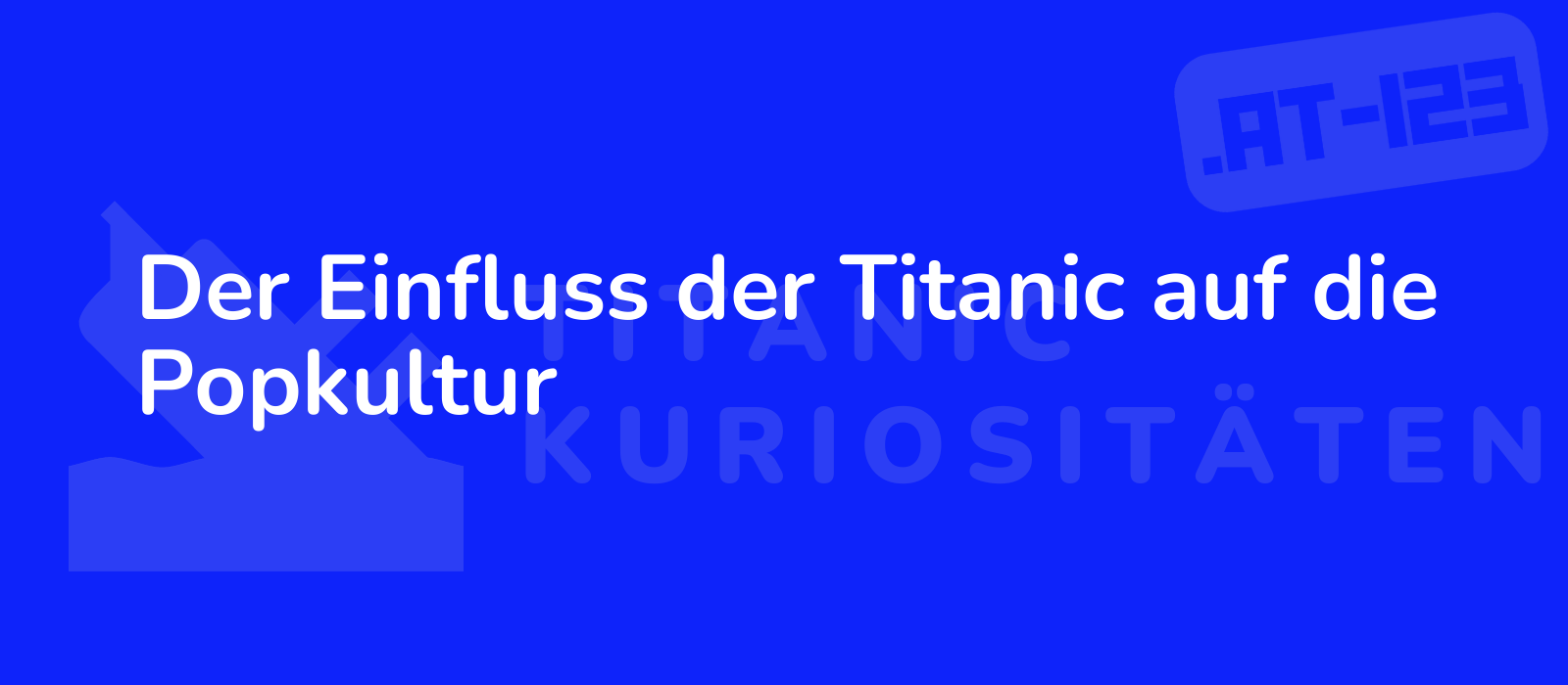 Der Einfluss der Titanic auf die Popkultur