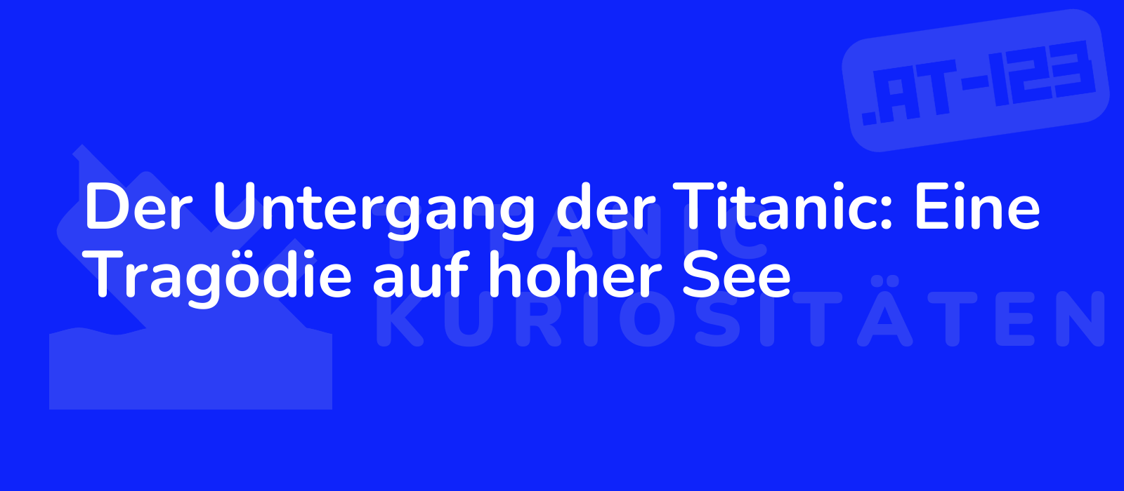 Der Untergang der Titanic: Eine Tragödie auf hoher See