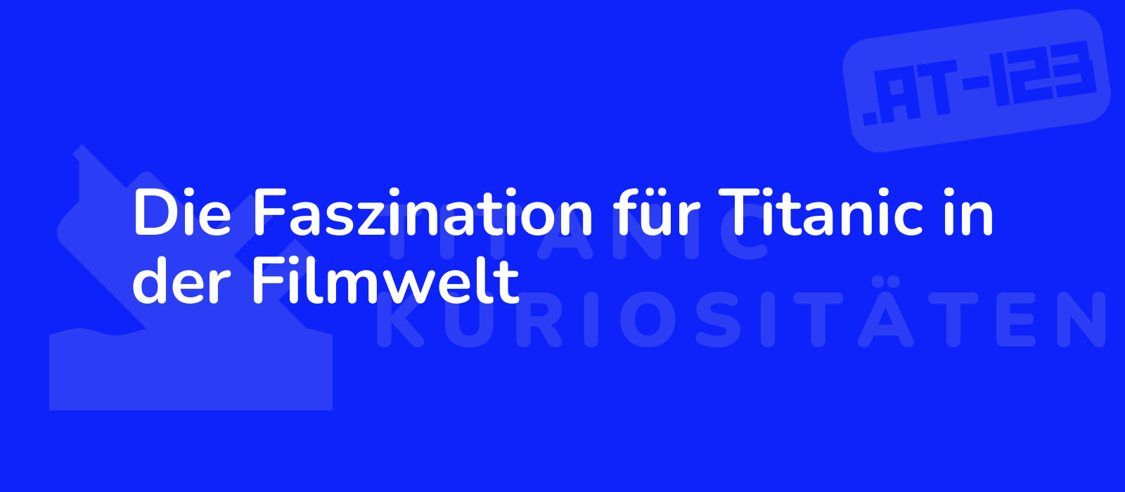 Die Faszination für Titanic in der Filmwelt