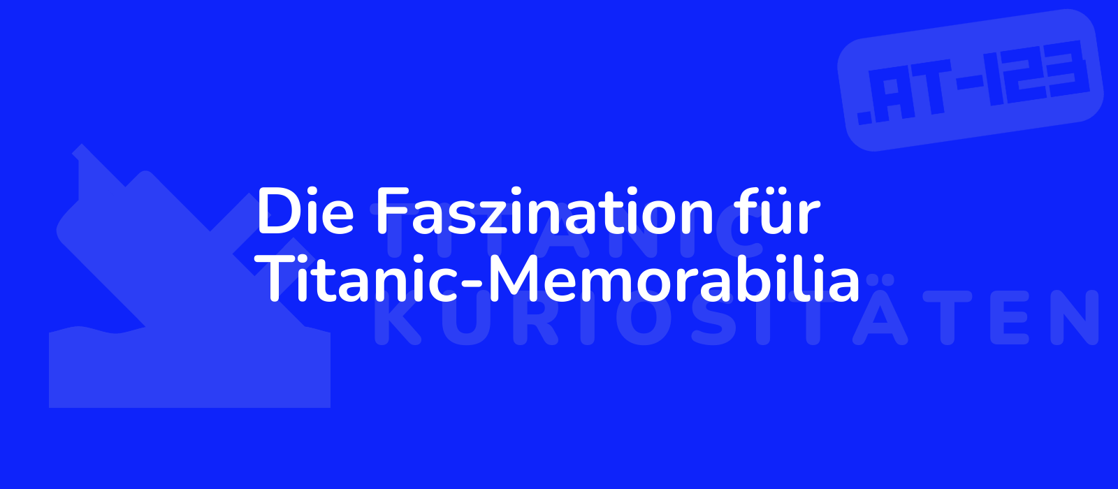 Die Faszination für Titanic-Memorabilia