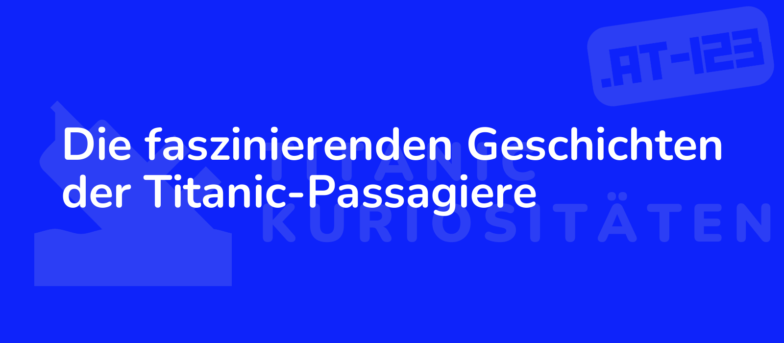 Die faszinierenden Geschichten der Titanic-Passagiere