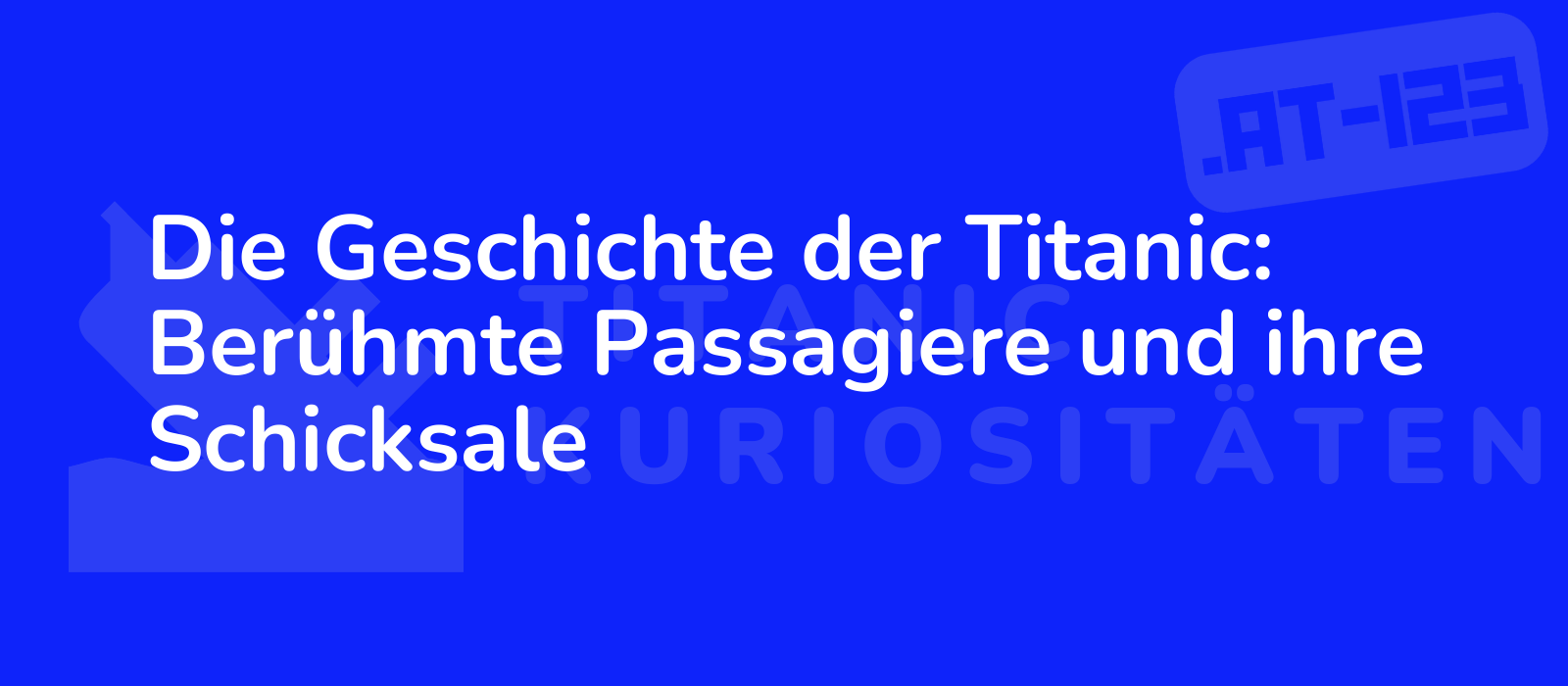 Die Geschichte der Titanic: Berühmte Passagiere und ihre Schicksale