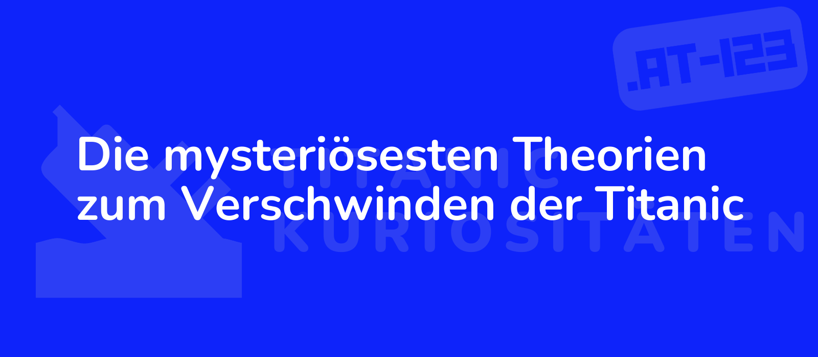 Die mysteriösesten Theorien zum Verschwinden der Titanic