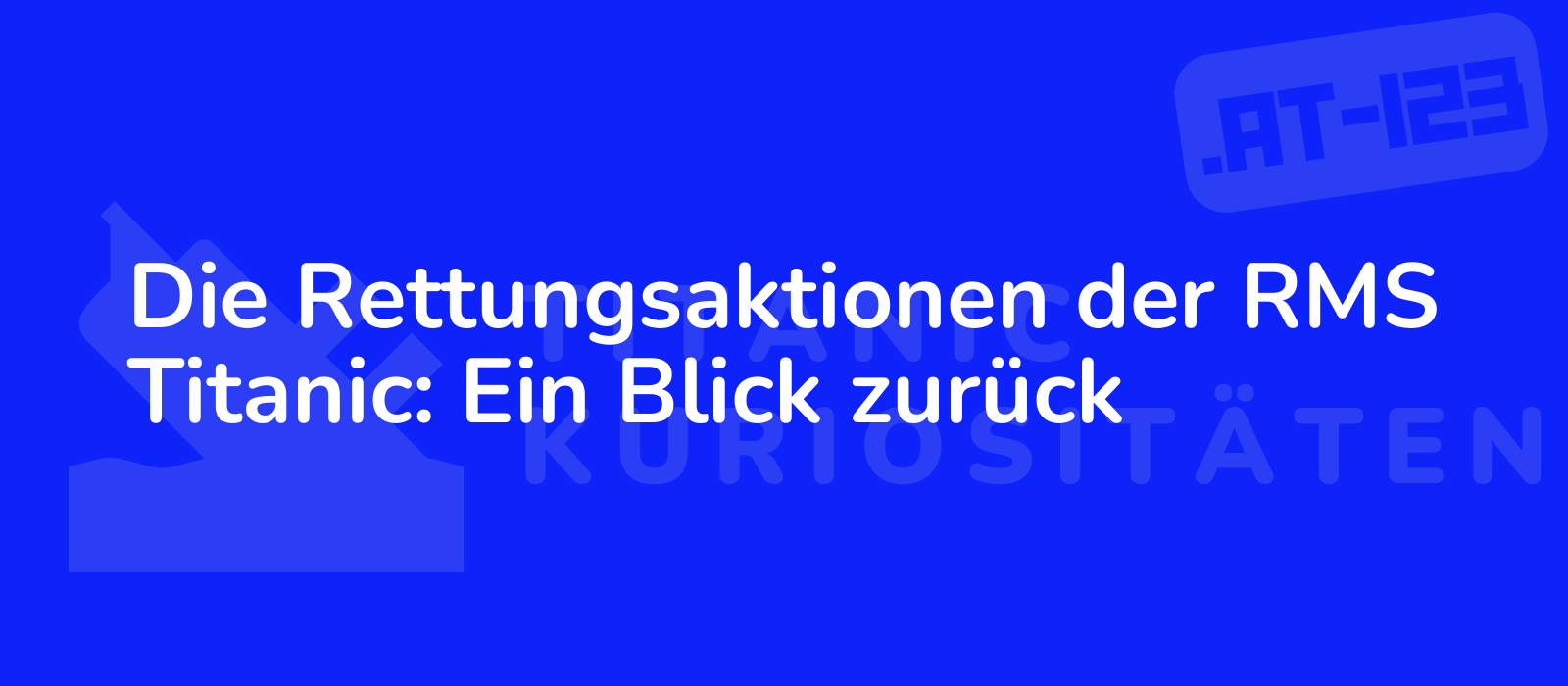 Die Rettungsaktionen der RMS Titanic: Ein Blick zurück