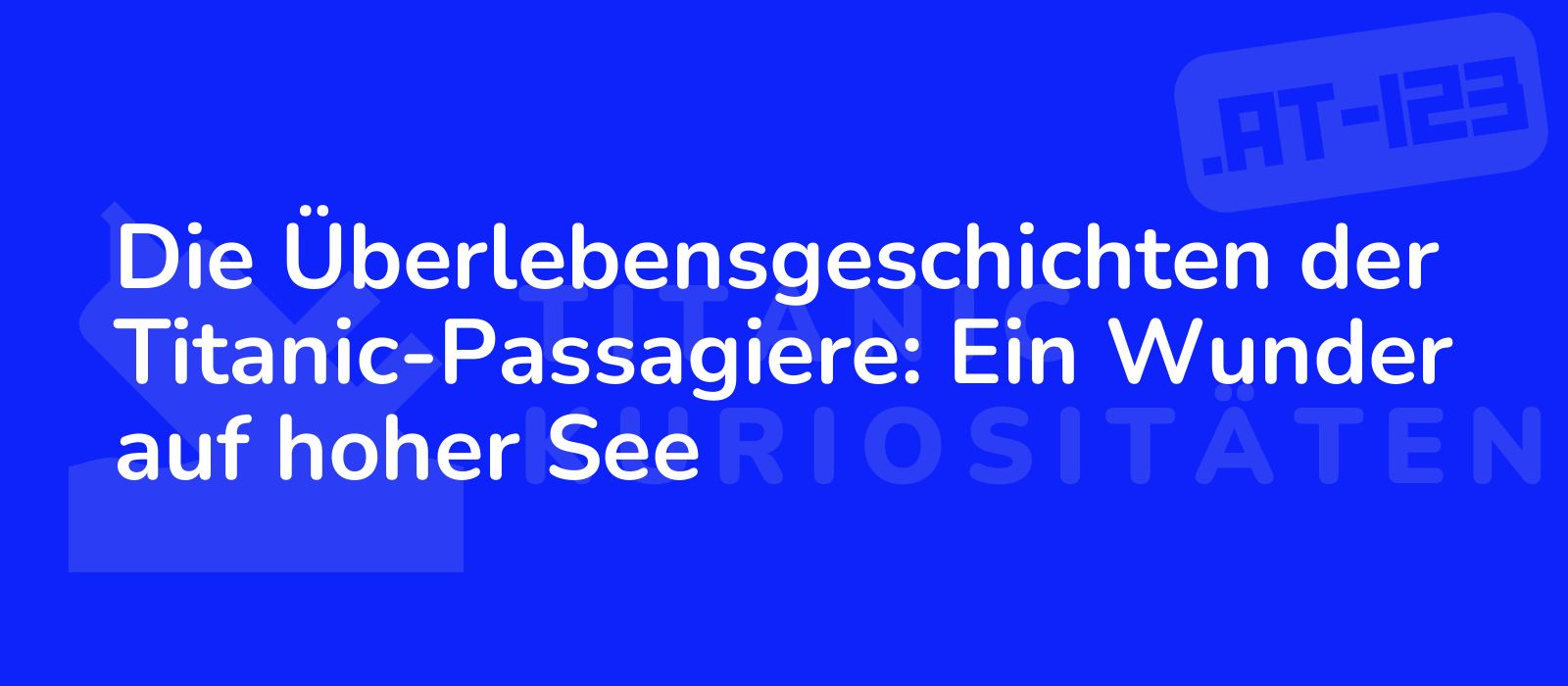 Die Überlebensgeschichten der Titanic-Passagiere: Ein Wunder auf hoher See