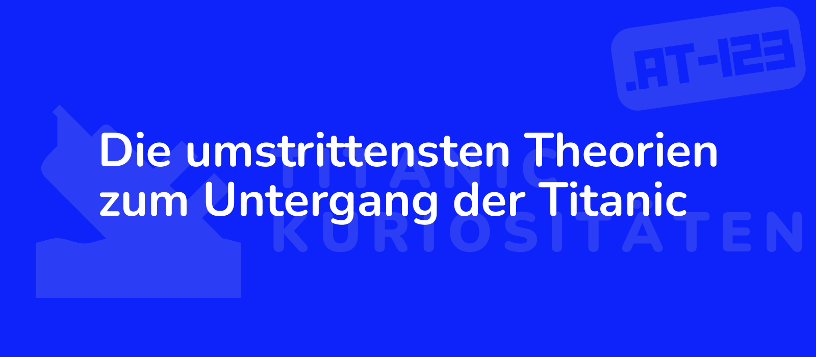 Die umstrittensten Theorien zum Untergang der Titanic