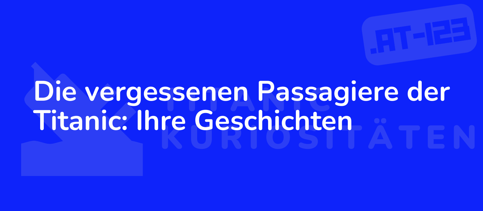 Die vergessenen Passagiere der Titanic: Ihre Geschichten