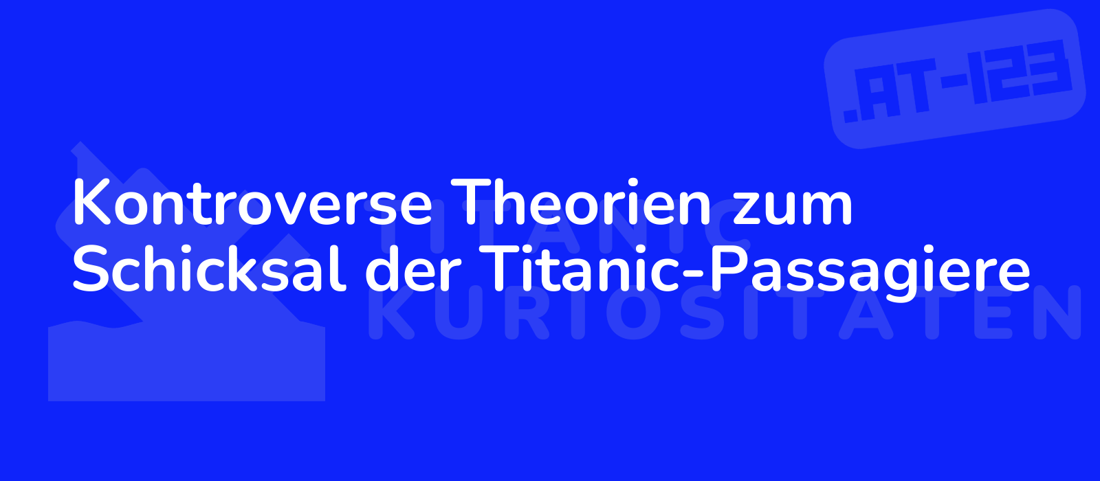 Kontroverse Theorien zum Schicksal der Titanic-Passagiere