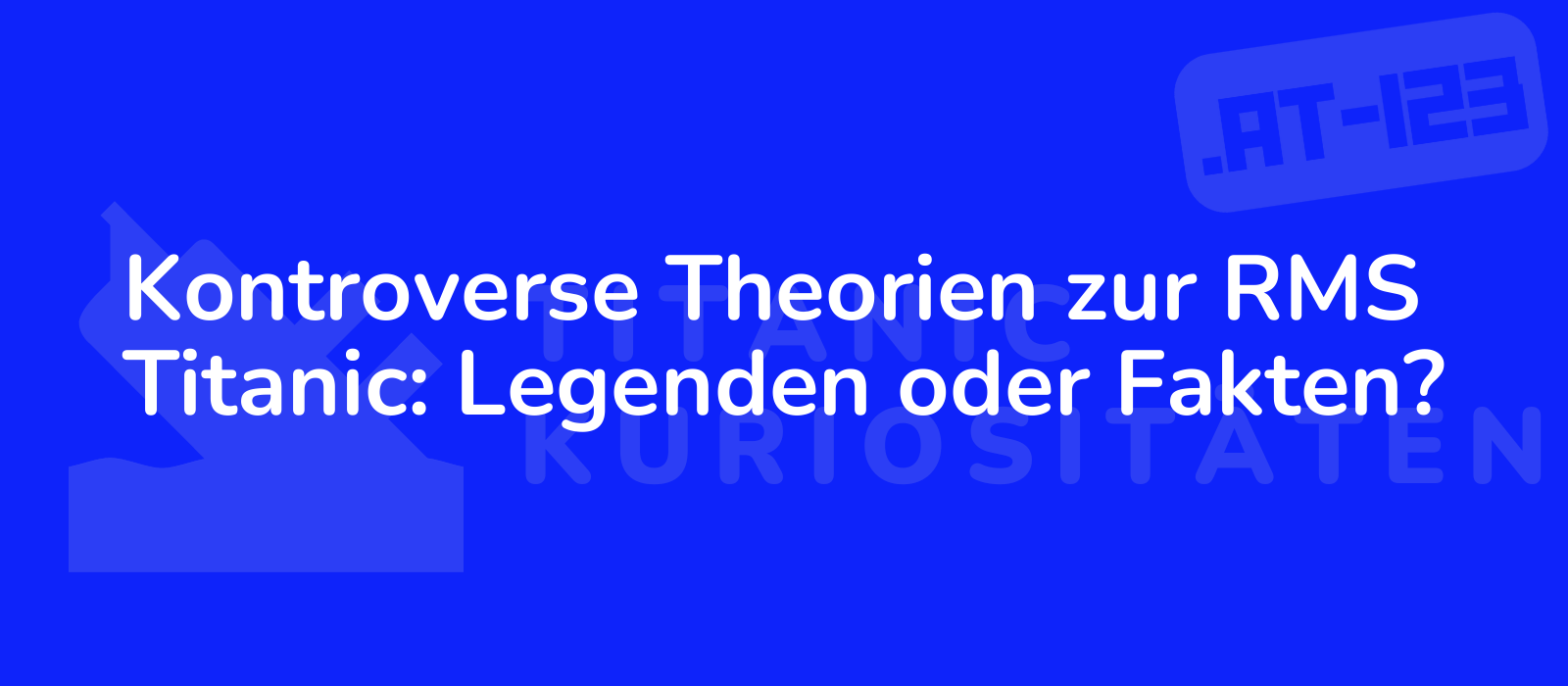 Kontroverse Theorien zur RMS Titanic: Legenden oder Fakten?