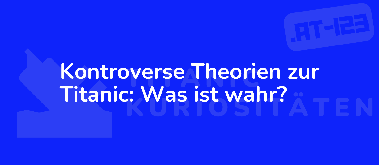 Kontroverse Theorien zur Titanic: Was ist wahr?