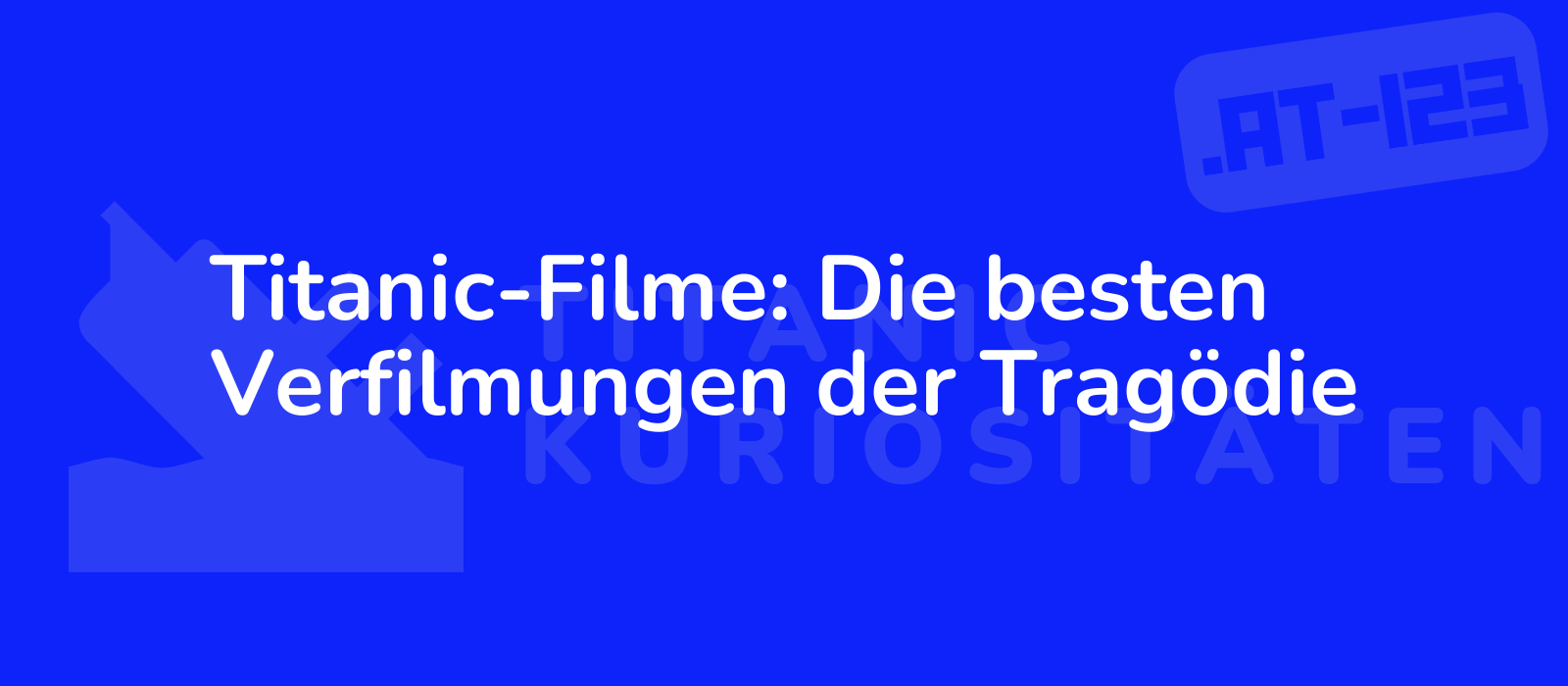 Titanic-Filme: Die besten Verfilmungen der Tragödie