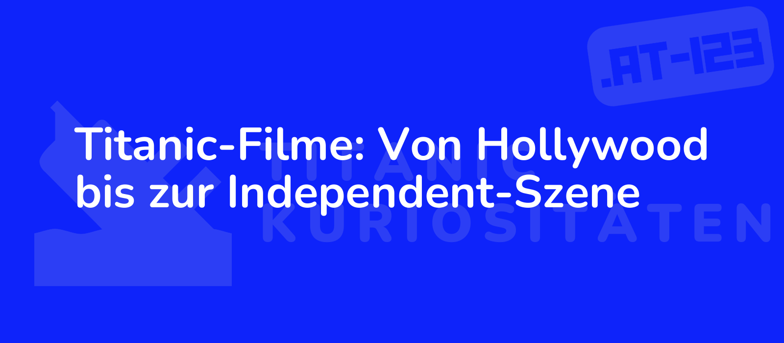 Titanic-Filme: Von Hollywood bis zur Independent-Szene