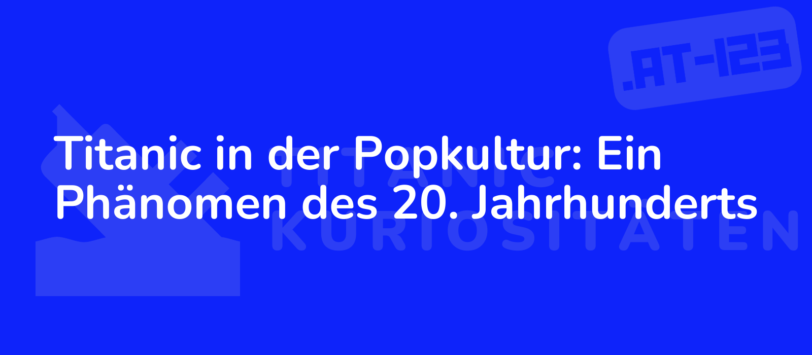 Titanic in der Popkultur: Ein Phänomen des 20. Jahrhunderts