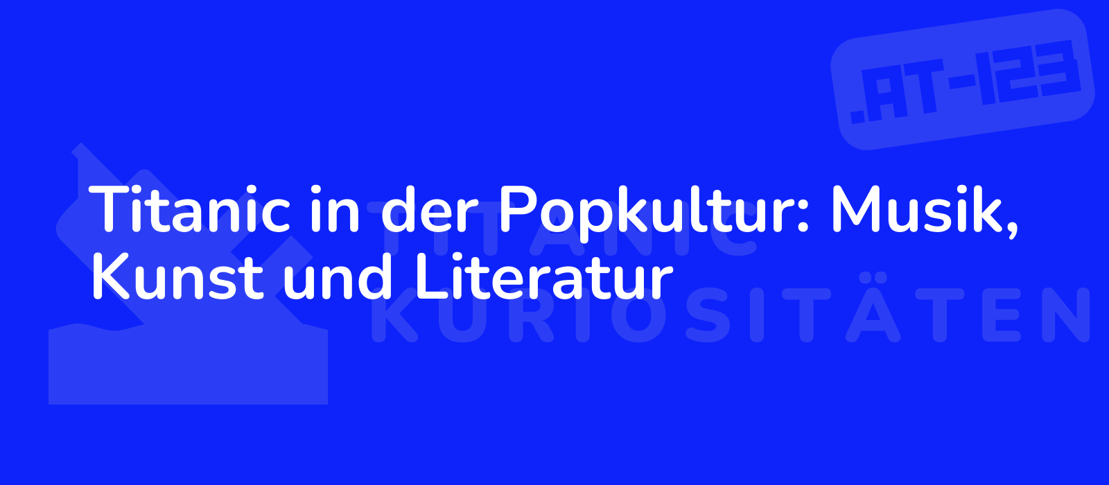 Titanic in der Popkultur: Musik, Kunst und Literatur