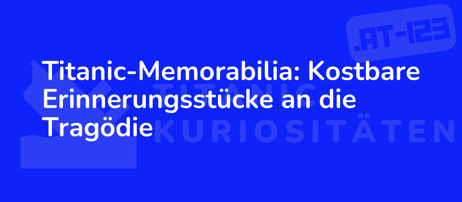 Titanic-Memorabilia: Kostbare Erinnerungsstücke an die Tragödie