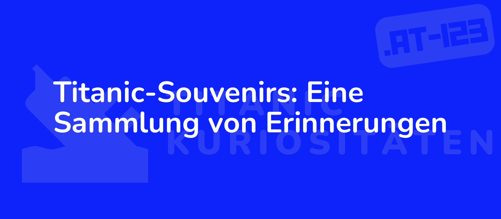 Titanic-Souvenirs: Eine Sammlung von Erinnerungen