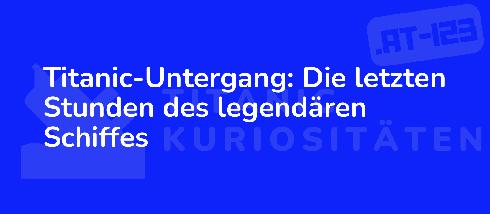 Titanic-Untergang: Die letzten Stunden des legendären Schiffes