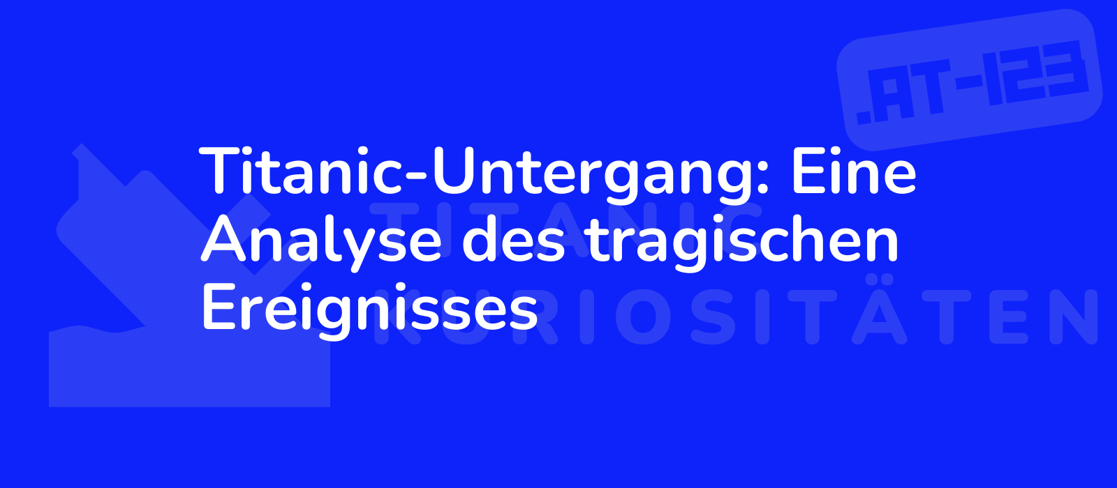 Titanic-Untergang: Eine Analyse des tragischen Ereignisses