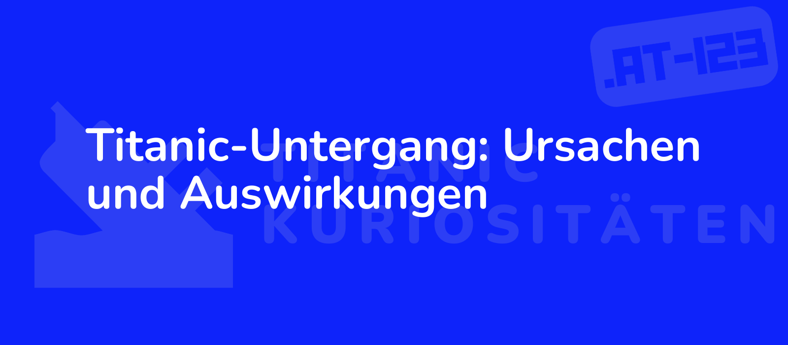 Titanic-Untergang: Ursachen und Auswirkungen