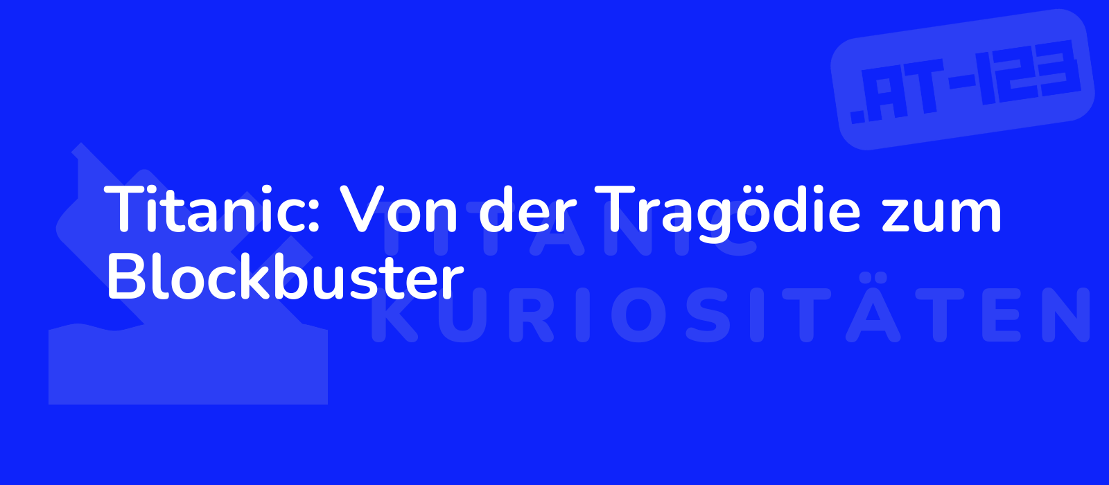 Titanic: Von der Tragödie zum Blockbuster